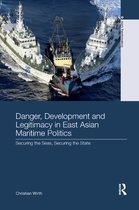 Asia's Transformations- Danger, Development and Legitimacy in East Asian Maritime Politics