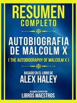 Resumen Completo - Autobiografia De Malcolm X (The Autobiography Of Malcolm X) - Basado En El Libro De Alex Haley