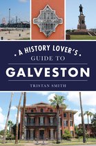 History Lovers Guide - A History Lover's Guide to Galveston