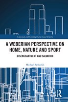 Classical and Contemporary Social Theory-A Weberian Perspective on Home, Nature and Sport