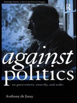 Routledge Studies in Social and Political Thought - Against Politics
