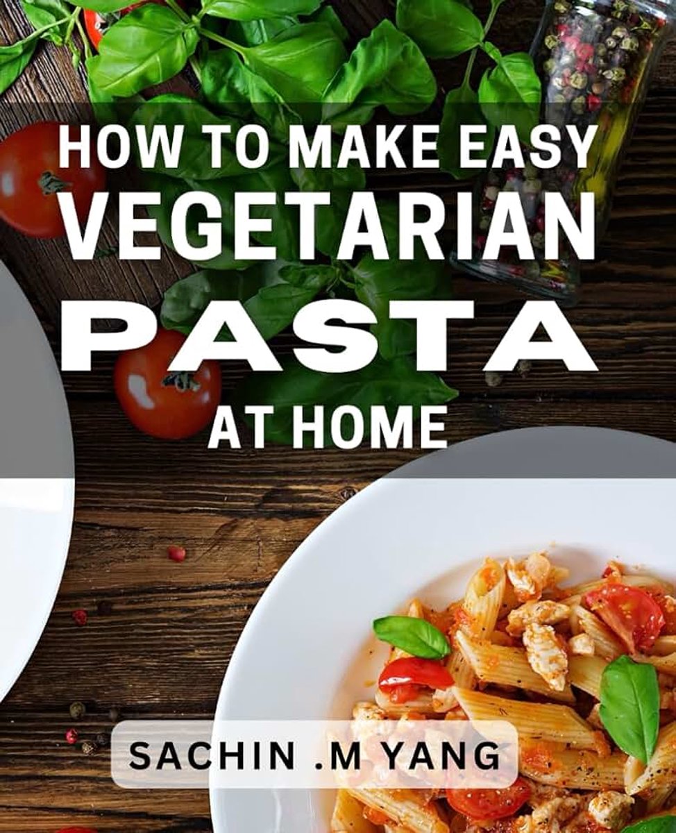 Easy Vegetarian Pasta At Home: Delicious and Nutritious Vegetarian Pasta Recipes for Effortless Home Cooking.