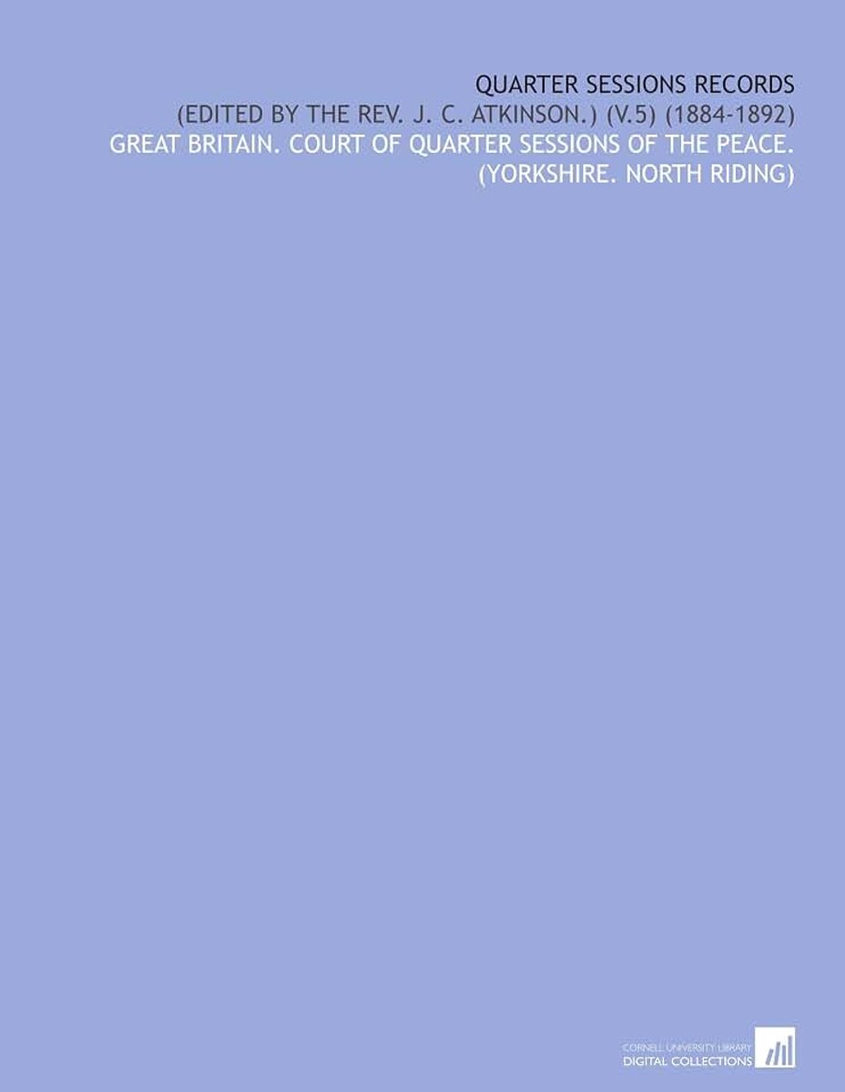 Quarter Sessions Records: (Edited by the Rev. J. C. Atkinson.) (V.5) (1884-1892)