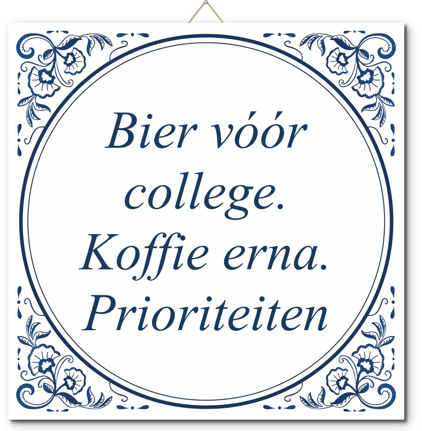 De Tegeltjesfabriek Tegeltje: Bier vóór college. Koffie erna. Prioriteiten (met hangertje) wit en blauw