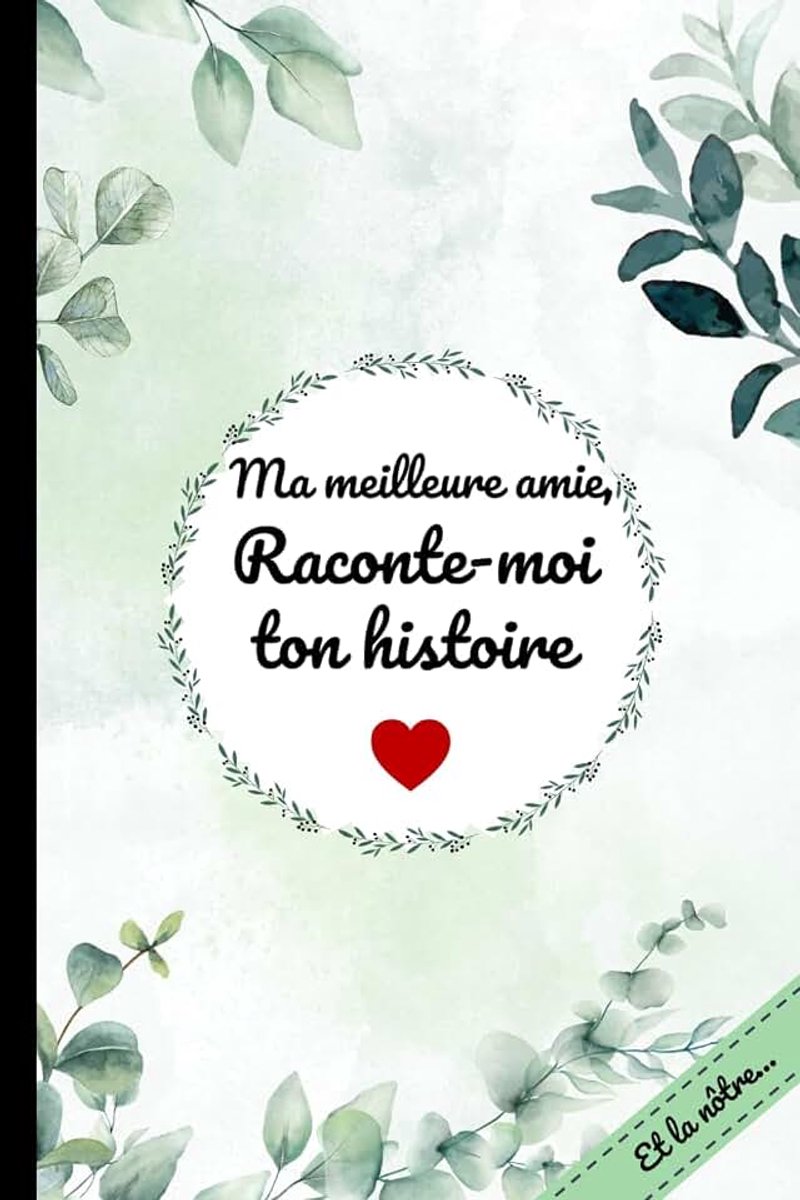 Meilleure amie, raconte-moi ton histoire… et la nôtre: Un carnet à remplir pour retracer ta vie, tes souvenirs et notre amitié.