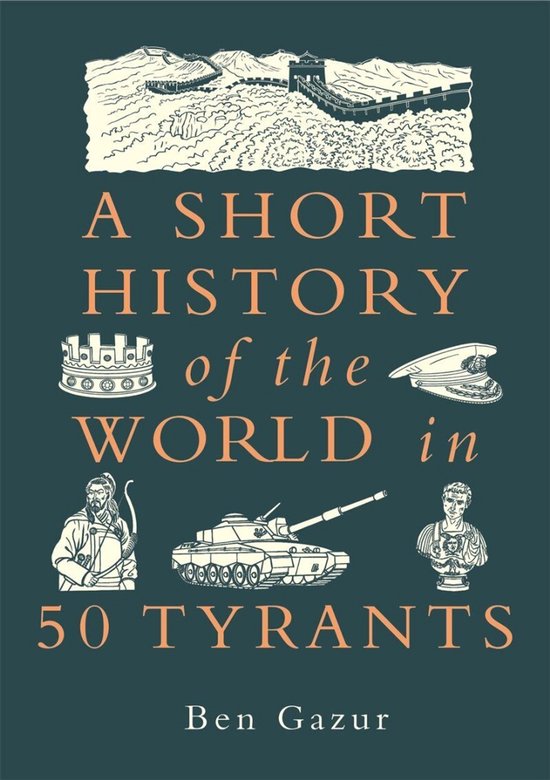 Boekomslag 'A Short History of the World in 50 Tyrants' van Ben Gazur, met illustraties van de Chinese Muur en een tank.