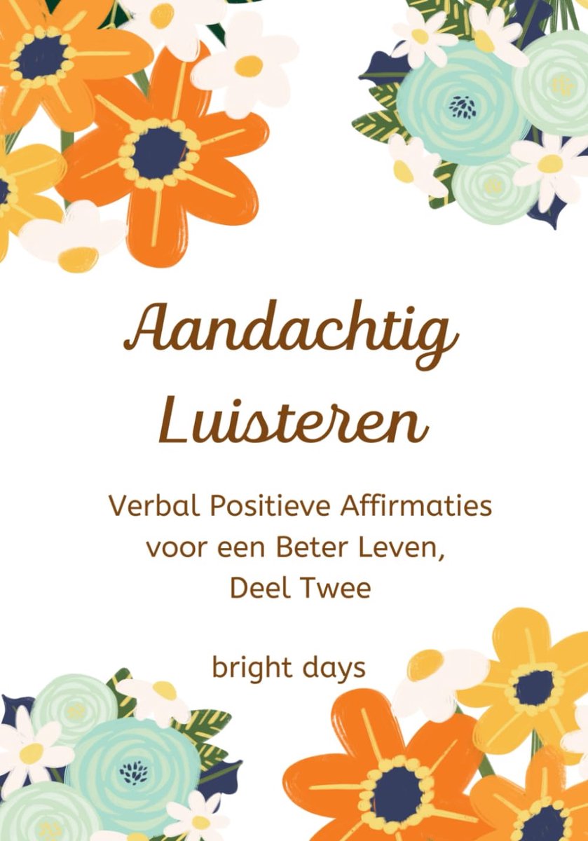 SnelShoppen - Aandachtig Luisteren: Verbal Positieve Affirmaties voor een Beter Leven, Deel Twee - Zelfhulp, Motivatie, Persoonlijke Ontwikkeling, Gel