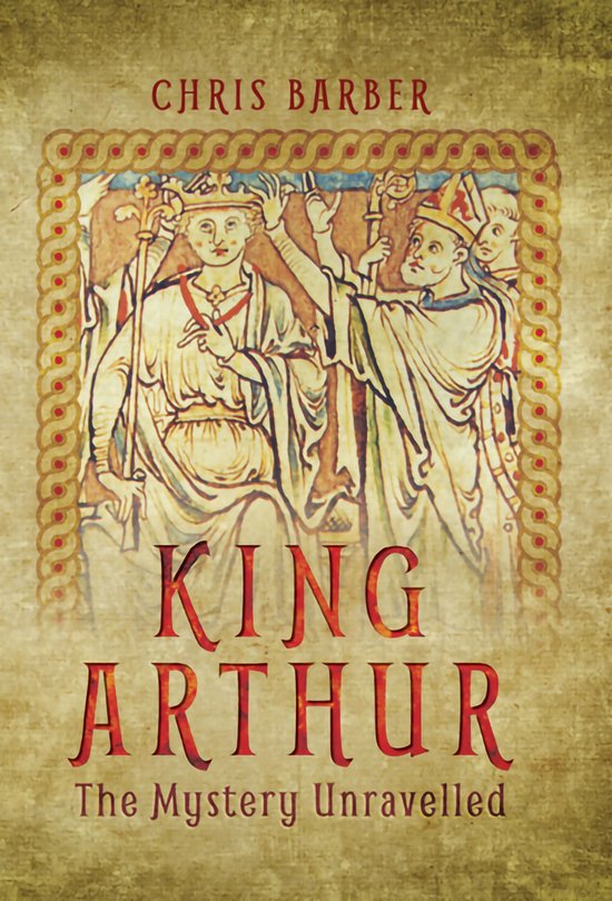 Boekcover King Arthur: The Mystery Unravelled door Chris Barber met een middeleeuwse illustratie van twee koningen.