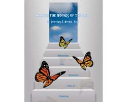 Healing the Wounds of the Past: Stepping Out of Rejection Into Wholeness