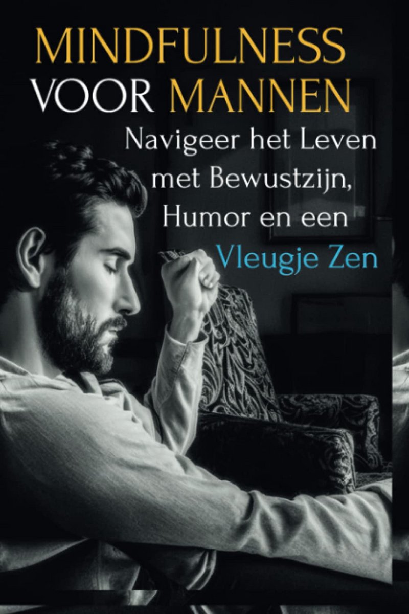 Mindfulness voor Mannen: Een Praktische Gids voor Bewust Leven en Verbeterde Relaties