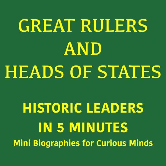 Great Rulers and Heads of States – Historic Leaders in 5 M ... - cover