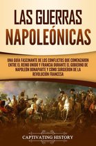 Las Guerras Napoleónicas: Una guía fascinante de los conflictos que comenzaron entre el Reino Unido y Francia durante el gobierno de Napoleón Bonaparte y cómo surgieron de la Revolución francesa