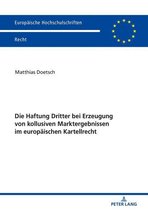 Europaeische Hochschulschriften Recht 6145 - Die Haftung Dritter bei Erzeugung von kollusiven Marktergebnissen im europaeischen Kartellrecht