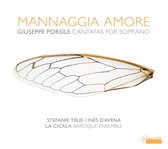 La Cicala Baroque Ensemble, Stefanie True & Inês D'Avena - Mannaggia Amore - Cantatas For Soprano (CD)