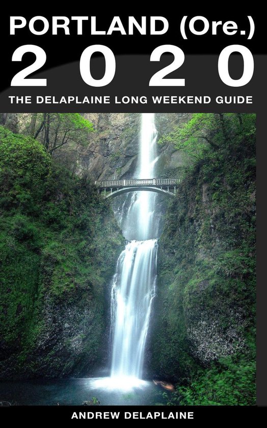 Portland (Ore.) - The Delaplaine 2020 Long Weekend Guide - cover