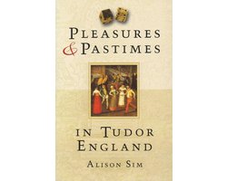 Pleasures and Pastimes in Tudor England