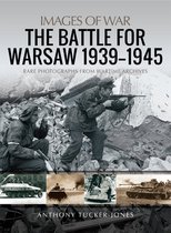 Images of War - The Battle For Warsaw, 1939–1945