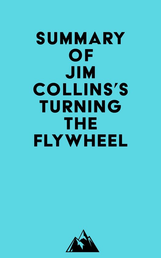 Summary of Jim Collins's Turning the Flywheel (ebook), Everest Media