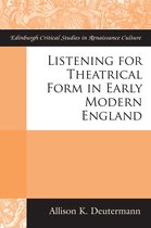 Edinburgh Critical Studies in Renaissance Culture - Listening for Theatrical Form in Early Modern England