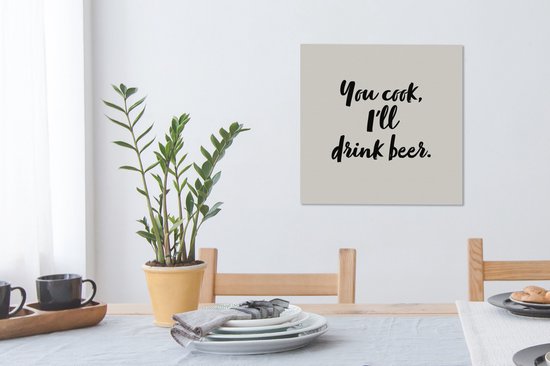Peinture sur toile Citations - Dictons - Bières - Cuisine - Tu cuisines, je boirai de la bière - 50x50 cm - Décoration murale