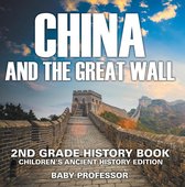 China and The Great Wall: 2nd Grade History Book Children's Ancient History Edition
