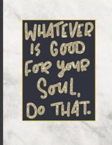 Whatever Is Good For Your Soul Do That.: 8.5 x 11, College Ruled, 100 pages Ivory White and Rose Gold Marble Blue Rose Office School Classic Design Wh