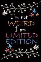I'm Not Weird I Am Limited Edition: Cute Notebook Journal Diary for everyone - quote flower and black background