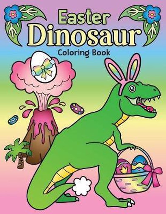 Easter Dinosaur Coloring Book: of Cute Hatching Dinosaur Eggs, Bunny ...