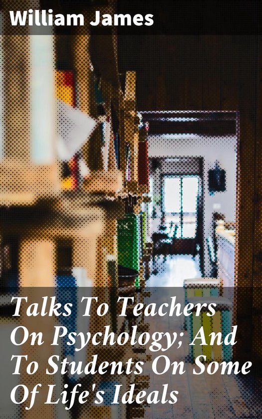 Talks To Teachers On Psychology; And To Students On Some Of  ... - cover