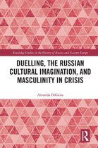 Routledge Studies in the History of Russia and Eastern Europe - Duelling, the Russian Cultural Imagination, and Masculinity in Crisis