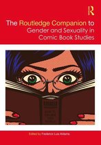 Routledge Companions to Gender - The Routledge Companion to Gender and Sexuality in Comic Book Studies