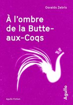 Agullo fiction - A l'ombre de la Butte-aux-Coqs