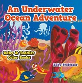 An Underwater Ocean Adventure- Baby & Toddler Color Books