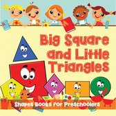 Baby & Toddler Size & Shape Books 12 - Big Squares and Little Triangles!: Shapes Books for Preschoolers