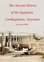 The Ancient History of the Egyptians Carthaginians, Assyrians