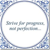 Tegeltje met standaard - Strive for progress, not perfection...