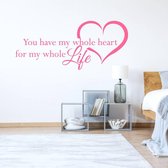 Muursticker You Have My Whole Heart For My Whole Life In Hart -  Roze -  160 x 69 cm  -  engelse teksten  woonkamer  slaapkamer  alle - Muursticker4Sale