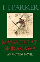 Akitada Mysteries 20 - Massacre at Shirakawa