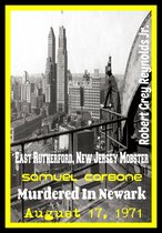 East Rutherford, New Jersey Mobster Samuel Carbone Murdered In Newark August 17, 1971