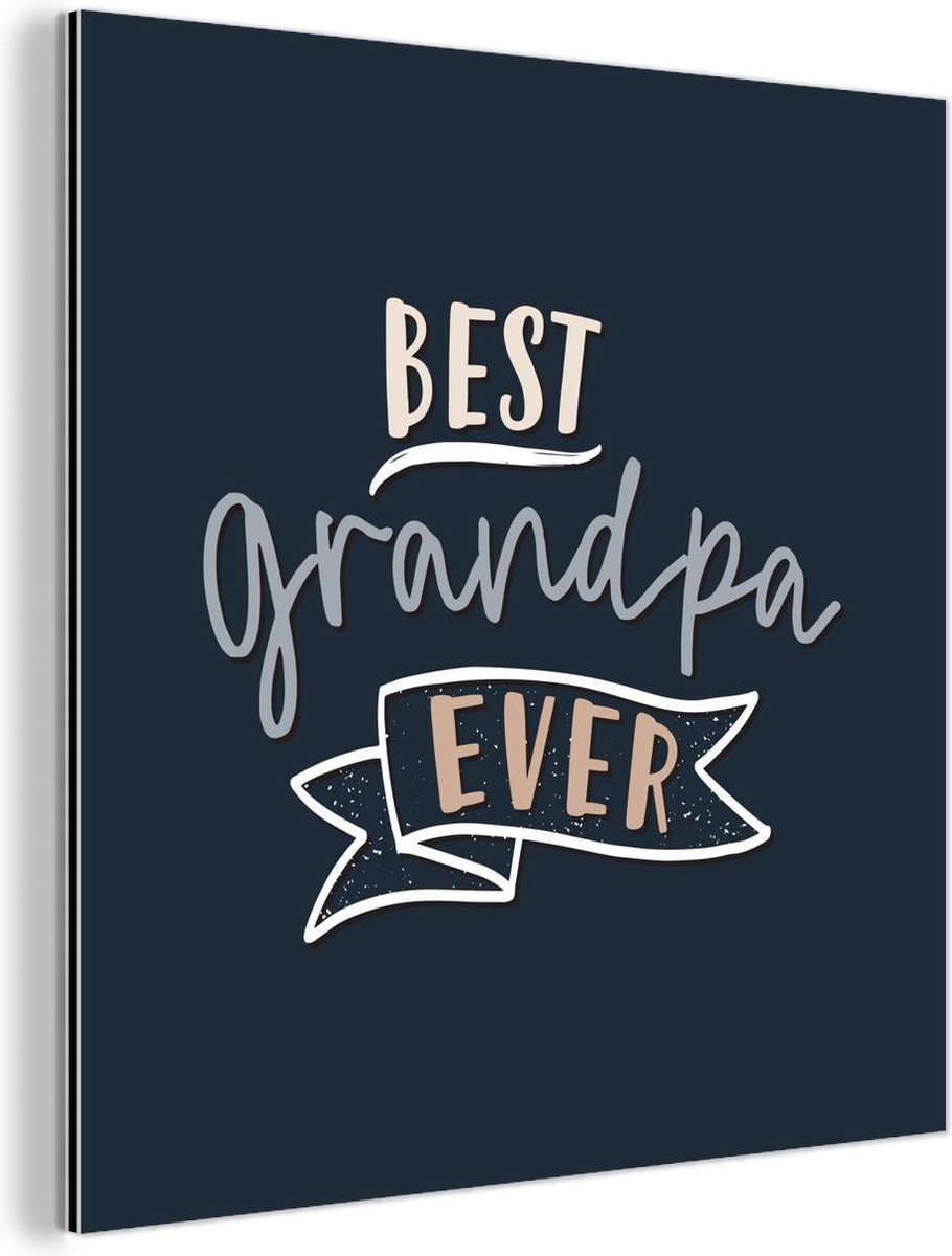 Wanddecoratie Metaal - Aluminium Schilderij Industrieel - Spreuken - Quotes - Opa - Best grandpa ever - 50x50 cm - Dibond - Foto op aluminium - Industriële muurdecoratie - Voor de woonkamer/slaapkamer
