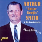 Arthur 'Guitar Boogie' Smith & His Crackerjacks - Have A Little Fun (CD)