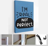 Mental health and self confidence quote vector design. I’m real not perfect message and vintage blue background for a t-shirt statement print - Modern Art Canvas - Vertical - 1772261390 - 80*