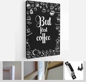 Coffee related illustration with quotes. Graphic design lifestyle lettering. But first coffee. - Modern Art Canvas - Vertical - 629530457 - 80*60 Vertical