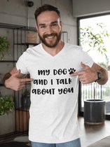 My Dog And I Talk About You T-Shirt, Grappige Hondeneigenaar Geschenken, Uniek Cadeau Voor Hondenliefhebbers, Unisex V-hals Tees, D002-003W, M, Wit