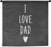 Wandkleed - Wanddoek - Quotes - I love dad - Spreuken - Vaderdag - 180x180 cm - Wandtapijt - Vaderdag cadeautje - Cadeau voor vader en papa