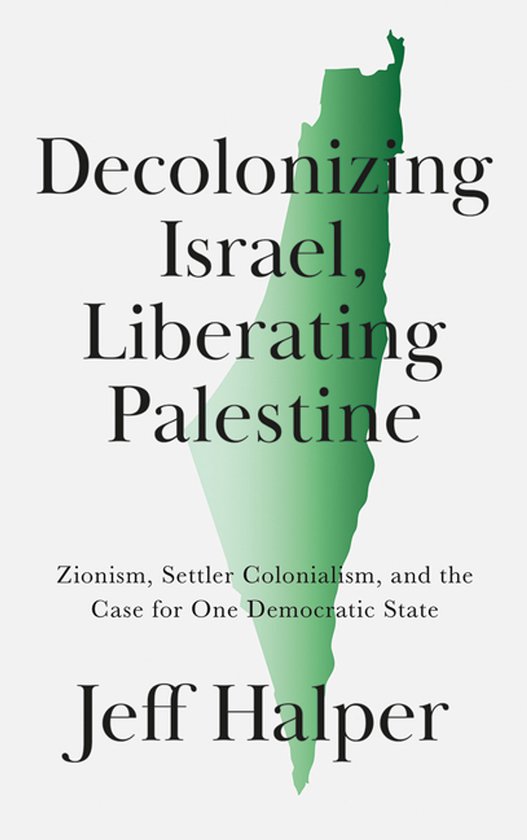 Boekhoes met de titel 'Decolonizing Israel, Liberating Palestine' in groene silhouet van Palestina, door Jeff Halper.