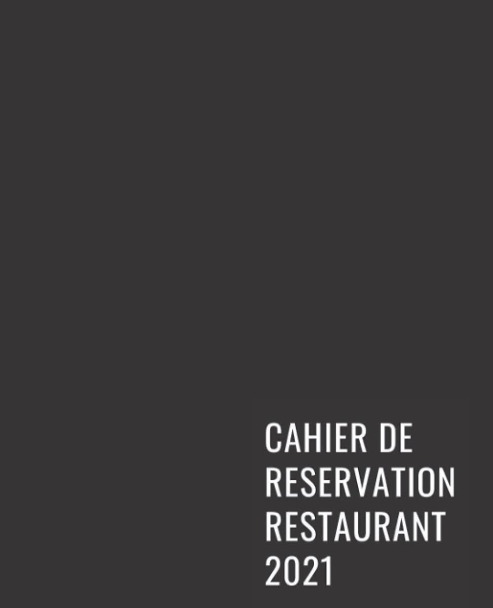 Cahier de Reservation Restaurant 2021: Livre Des Réservations Pour Restaurant 2021, Agenda de réservation pour restaurant pour toute l'année, Noter ... 365 jours /Calendrier /Répertoire/Notes