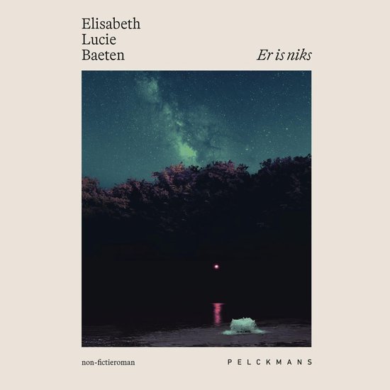 Boekomslag met Elisabeth Lucie Baeten en de titel 'Er is niks'. De afbeelding toont een nachtelijke hemel met de Melkweg boven een donkere bosrand en een kalme zee met een roze lichtpuntje en een object op het water.