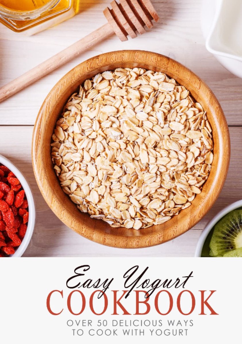 Yogurt Cookbook: Over 50 Delicious Ways to Cook with Yogurt