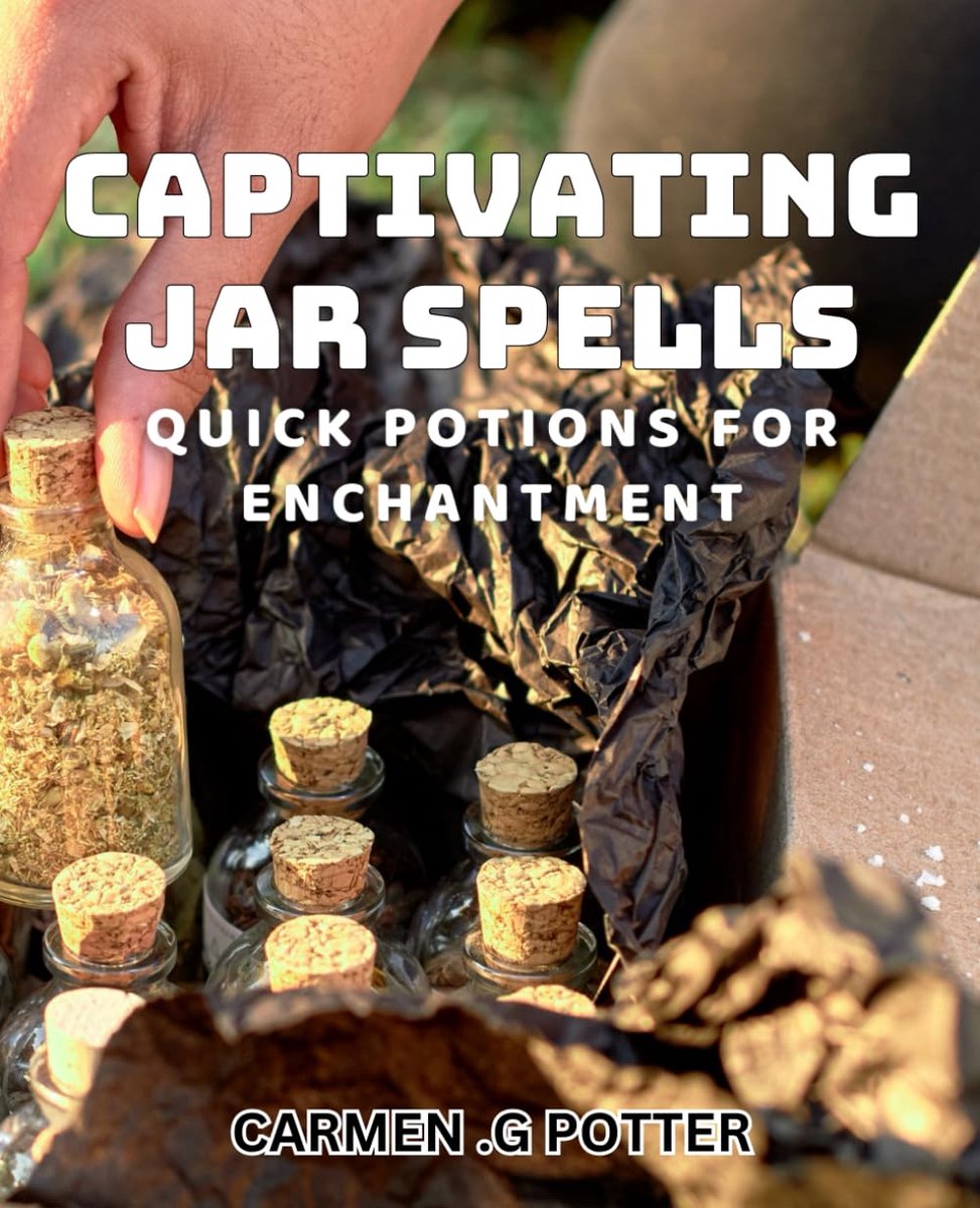 Jar Spells: Quick Potions for Enchantment: Enchanting Potions: Easy Jar Spells for Spells That Inspire Amazement